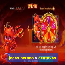 jogos betano 5 centavos